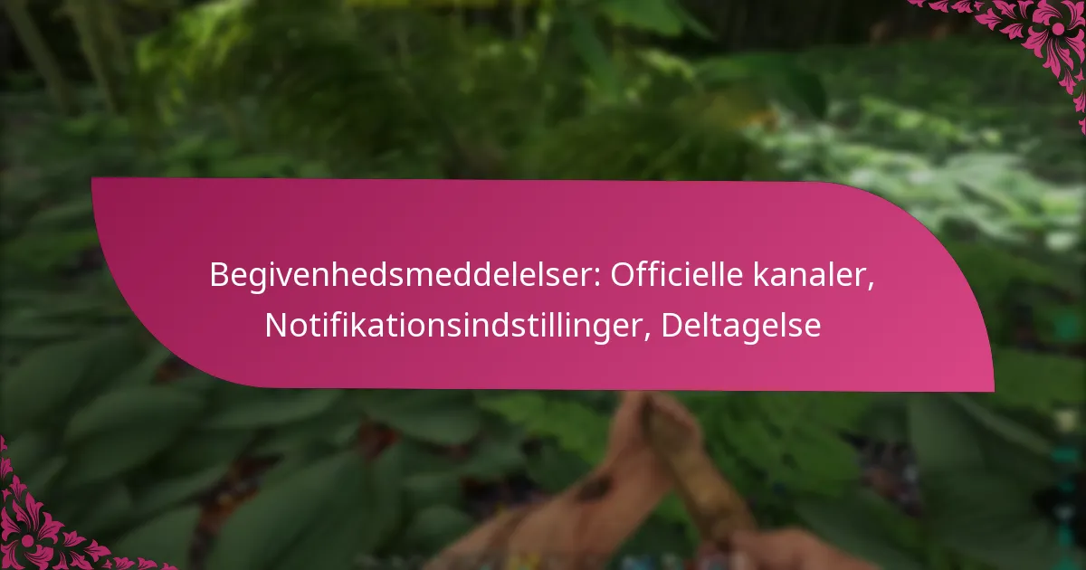 Begivenhedsmeddelelser: Officielle kanaler, Notifikationsindstillinger, Deltagelse