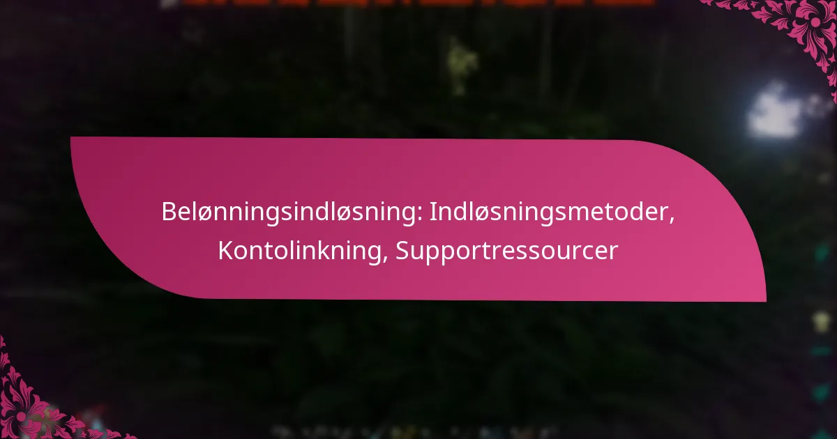 Belønningsindløsning: Indløsningsmetoder, Kontolinkning, Supportressourcer
