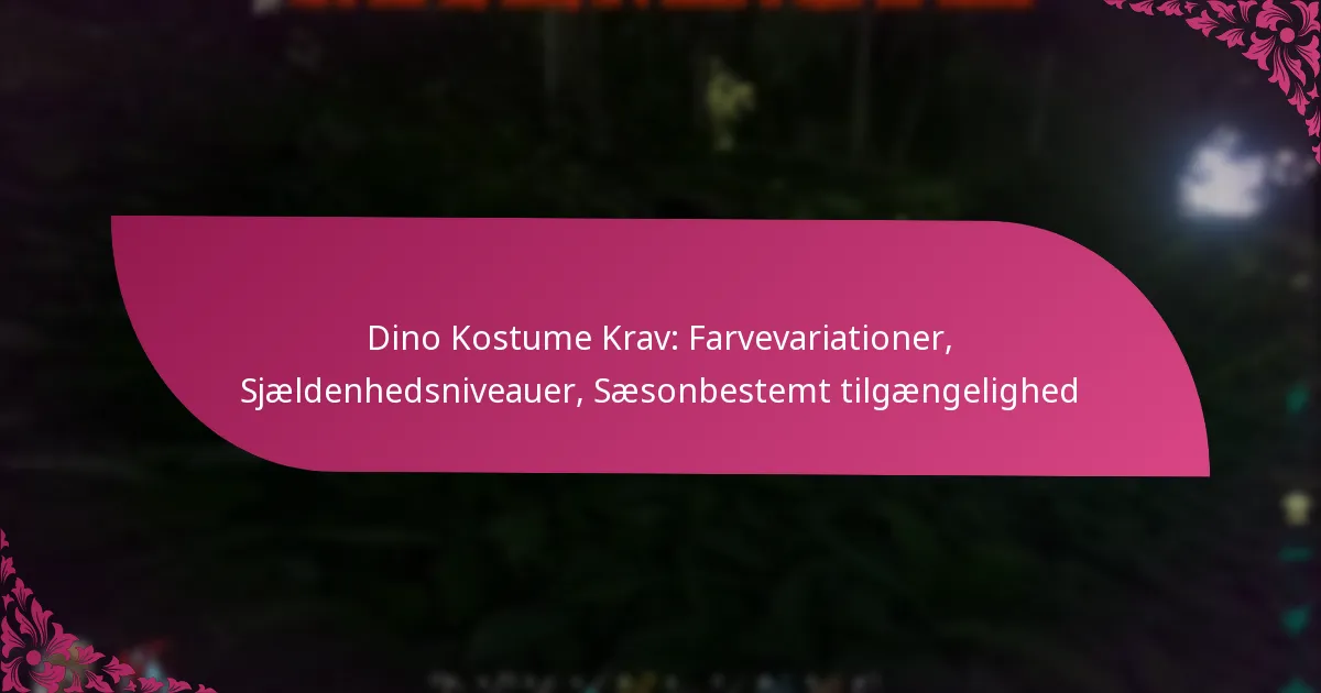 Dino Kostume Krav: Farvevariationer, Sjældenhedsniveauer, Sæsonbestemt tilgængelighed