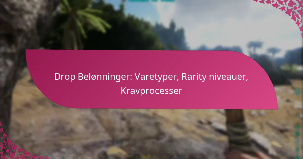 Drop Belønninger: Varetyper, Rarity niveauer, Kravprocesser