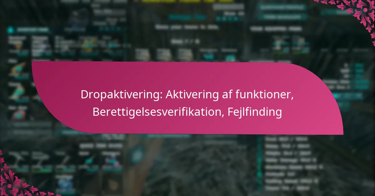 Dropaktivering: Aktivering af funktioner, Berettigelsesverifikation, Fejlfinding