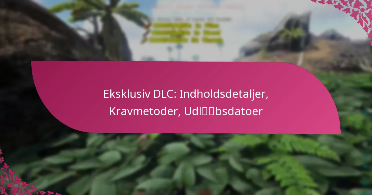 Eksklusiv DLC: Indholdsdetaljer, Kravmetoder, Udløbsdatoer