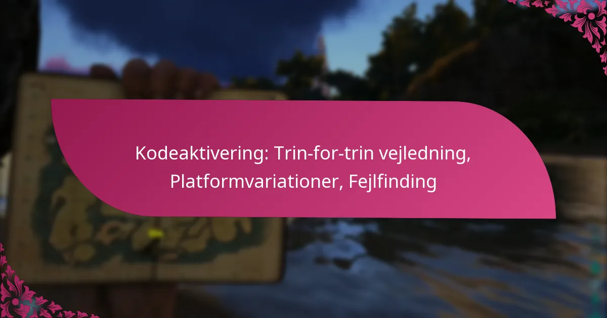 Kodeaktivering: Trin-for-trin vejledning, Platformvariationer, Fejlfinding