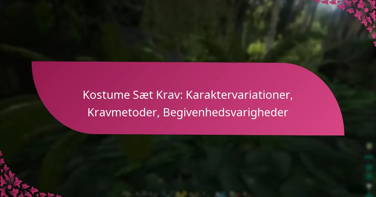 Kostume Sæt Krav: Karaktervariationer, Kravmetoder, Begivenhedsvarigheder