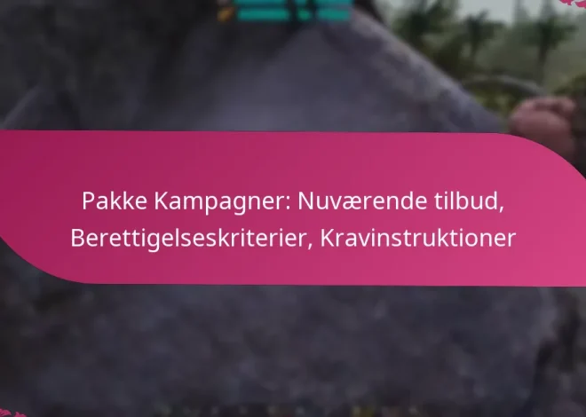 Pakke Kampagner: Nuværende tilbud, Berettigelseskriterier, Kravinstruktioner
