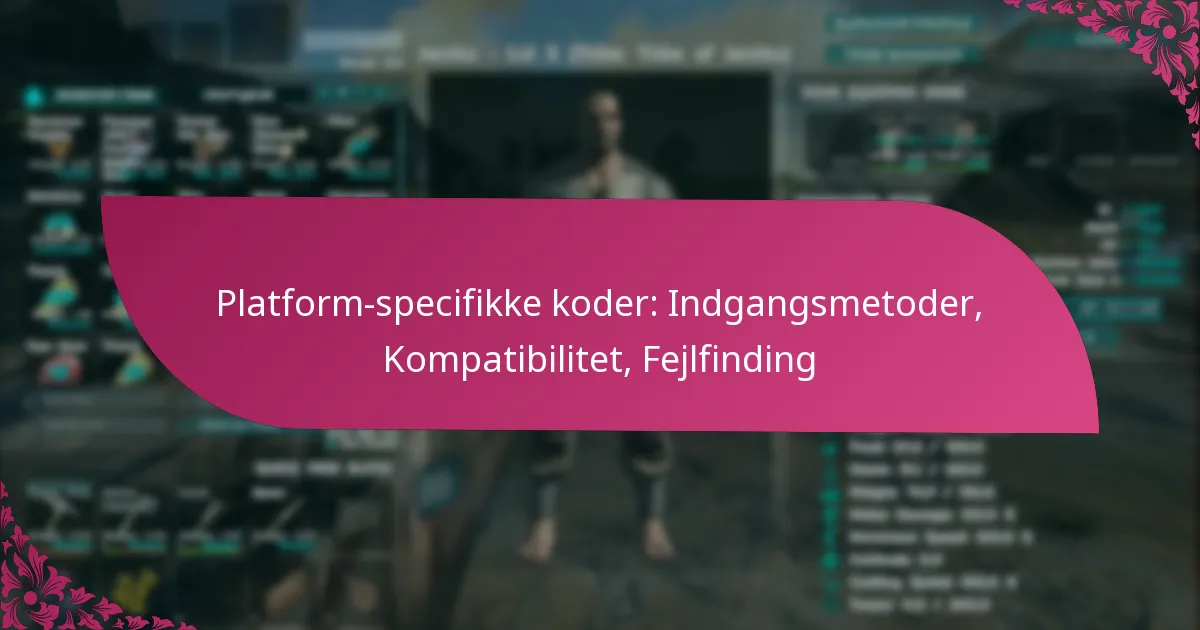 Platform-specifikke koder: Indgangsmetoder, Kompatibilitet, Fejlfinding