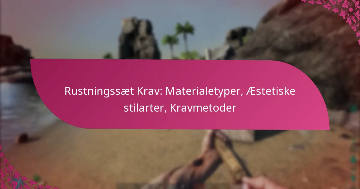 Rustningssæt Krav: Materialetyper, Æstetiske stilarter, Kravmetoder