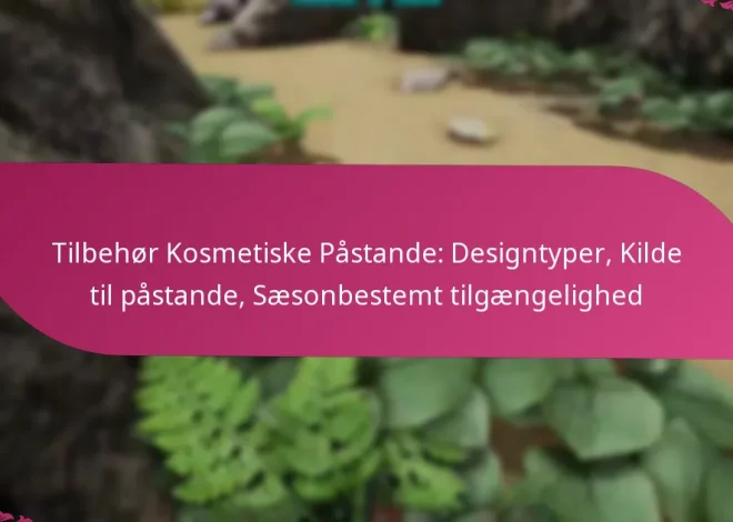 Tilbehør Kosmetiske Påstande: Designtyper, Kilde til påstande, Sæsonbestemt tilgængelighed