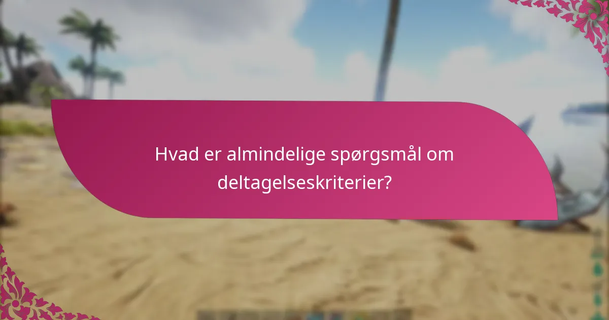 Hvad er visningskravene for deltagelse?