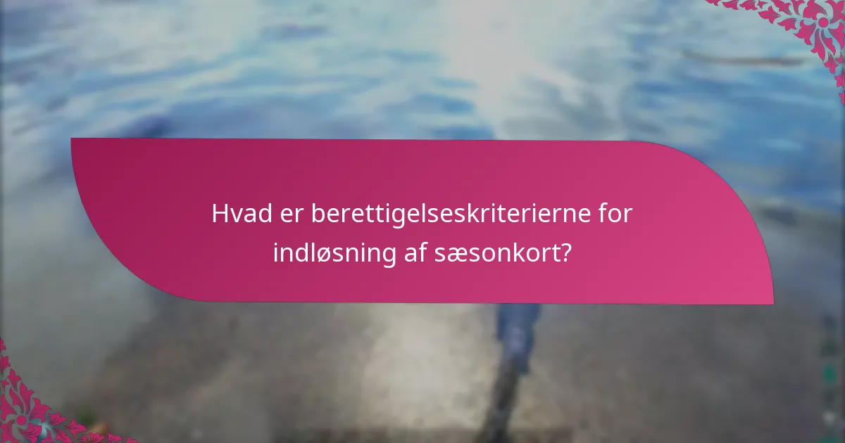 Hvordan indløser jeg mit sæsonkort?