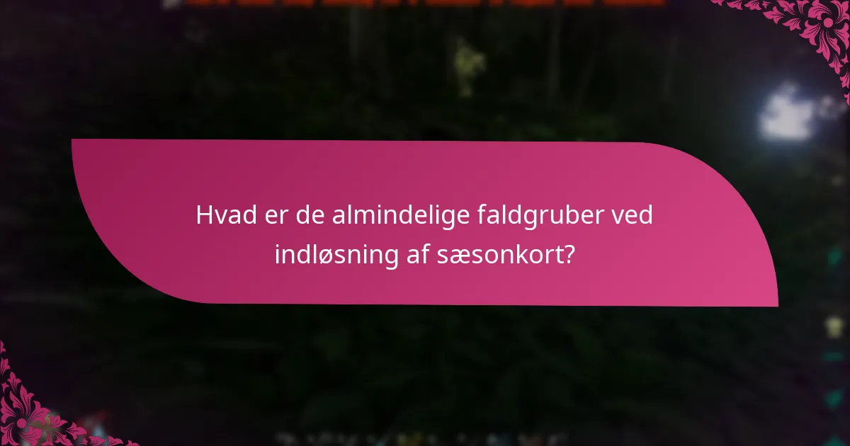 Hvad er platformens specifikationer for indløsning af sæsonkort?