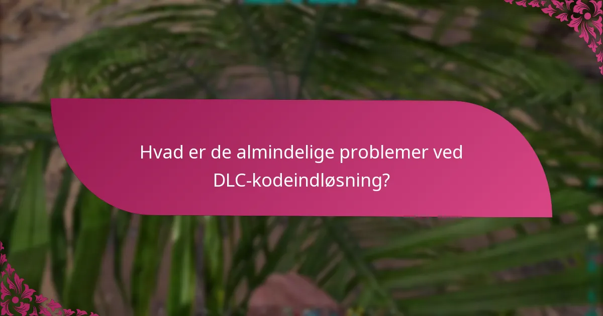 Hvad er platformkravene for DLC-indløsning?