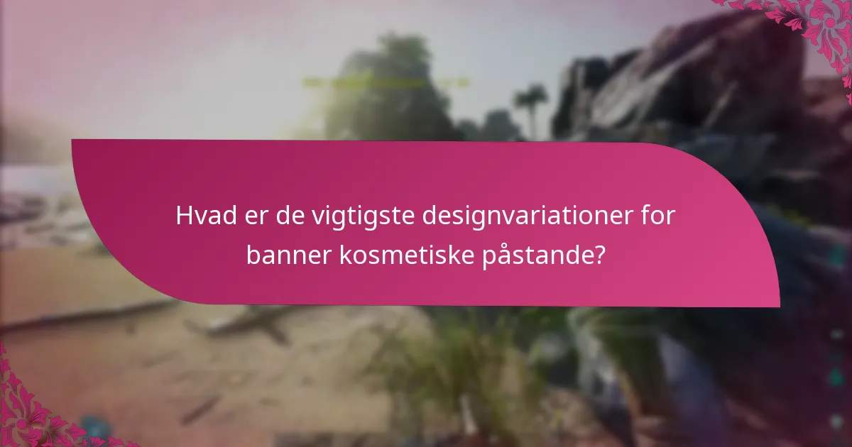 Hvordan kan kosmetiske påstande understøttes i bannerannoncer?