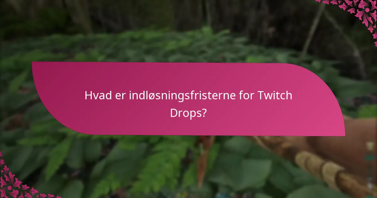 Hvor længe varer Twitch Drops?