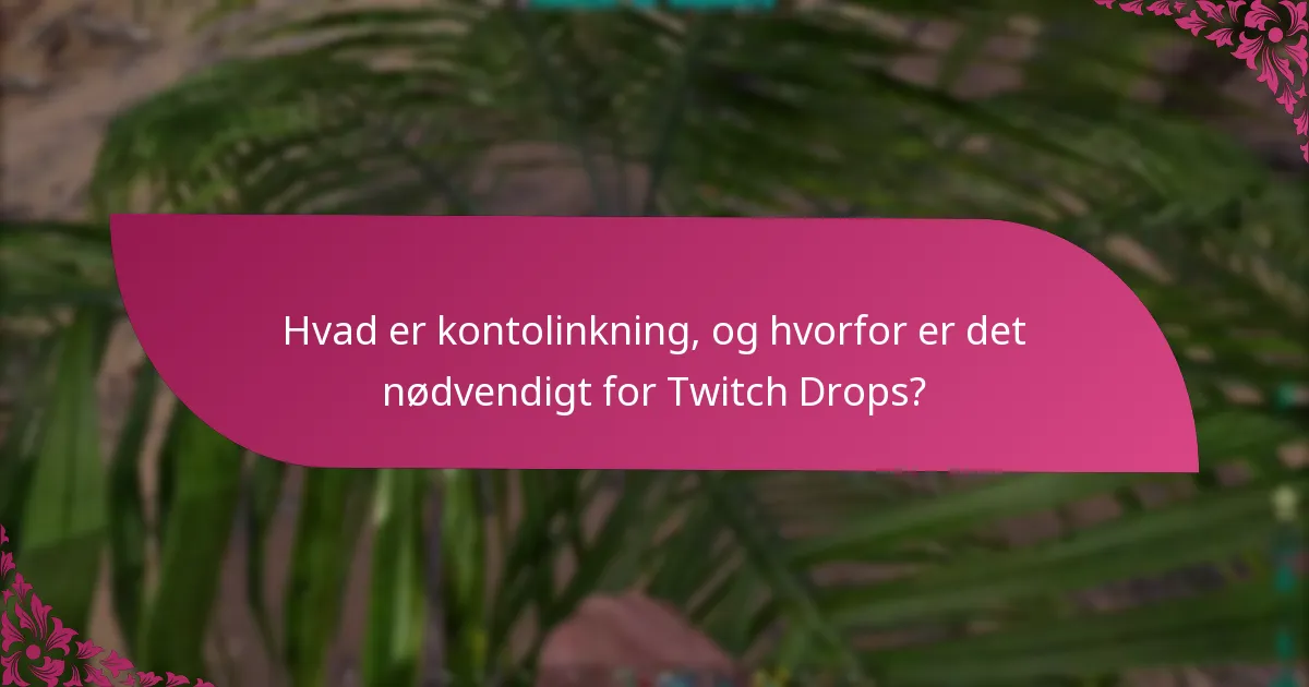 Hvad er kontolinkning, og hvorfor er det nødvendigt for Twitch Drops?