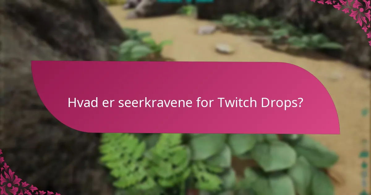 Hvad er berettelseskriterierne for deltagelse i Twitch Drops?