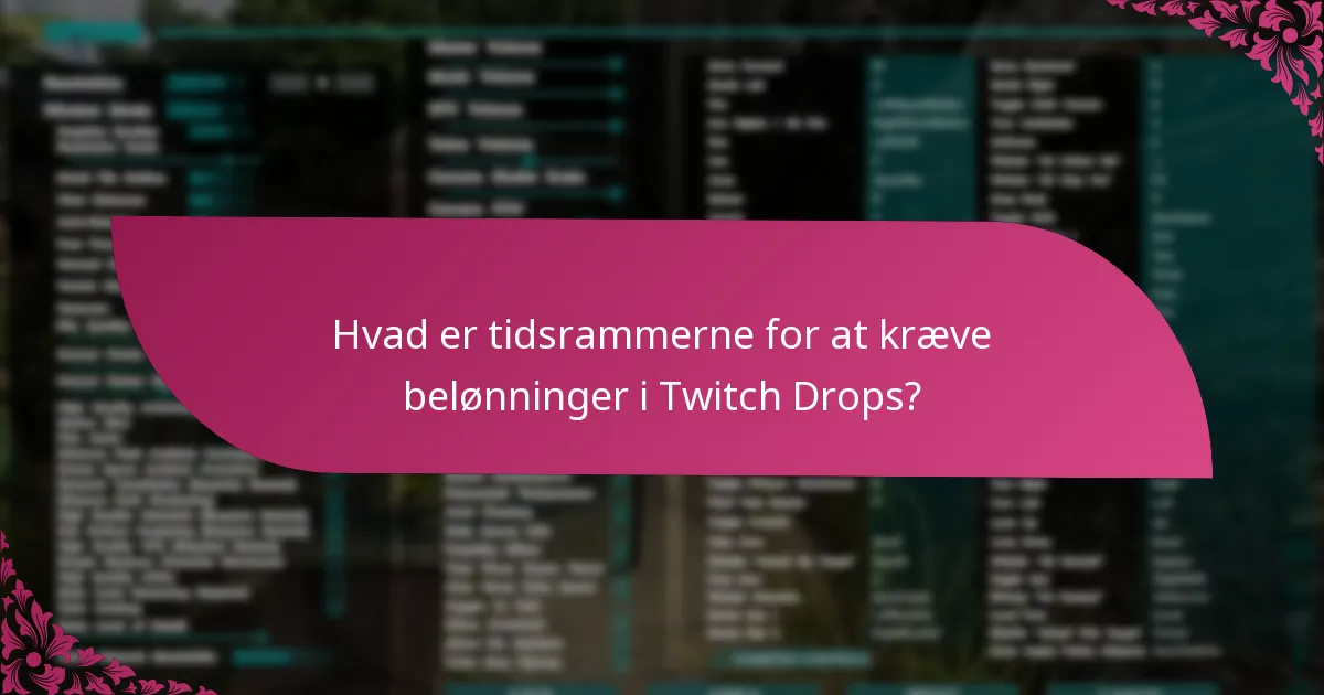 Hvad er tidsrammerne for at kræve belønninger i Twitch Drops?