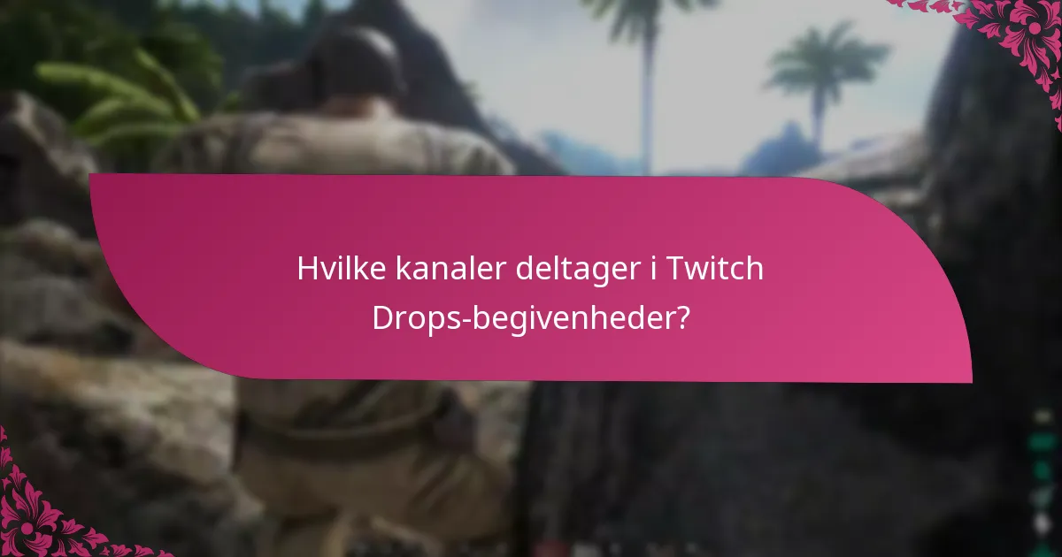 Hvordan engagerer man sig i kommende Twitch Drops-begivenheder?