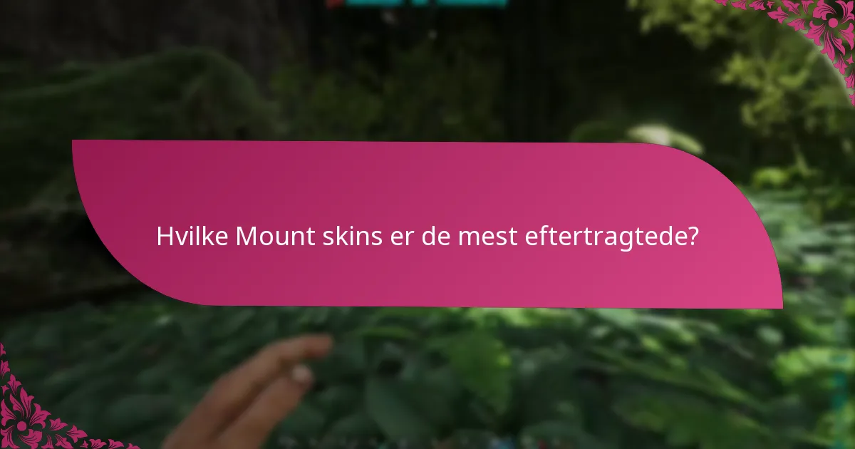 Hvilke Mount skins er de mest eftertragtede?