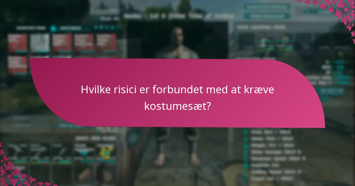 Hvilke risici er forbundet med at kræve kostumesæt?
