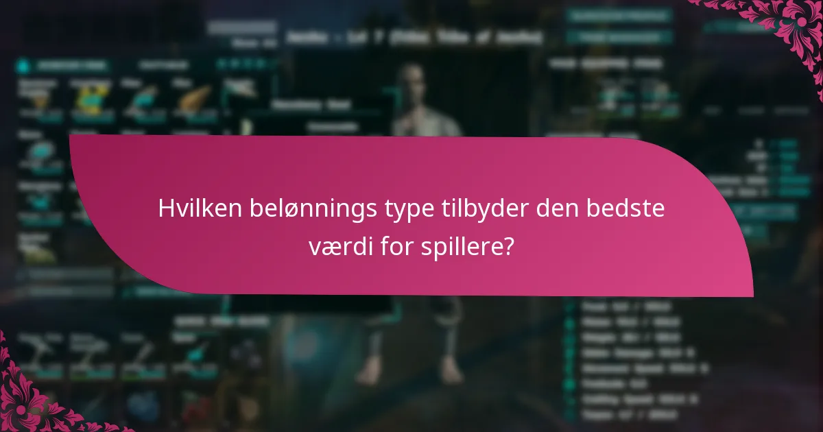 Hvilken belønnings type tilbyder den bedste værdi for spillere?
