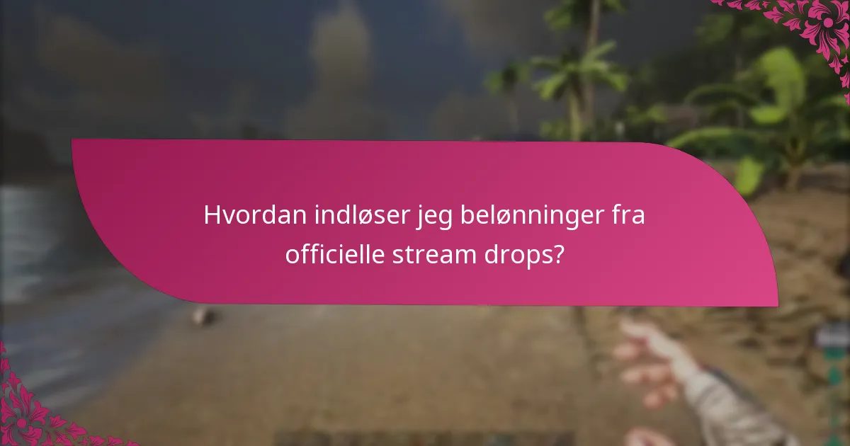Hvilke belønninger kan jeg forvente fra officielle stream drops?