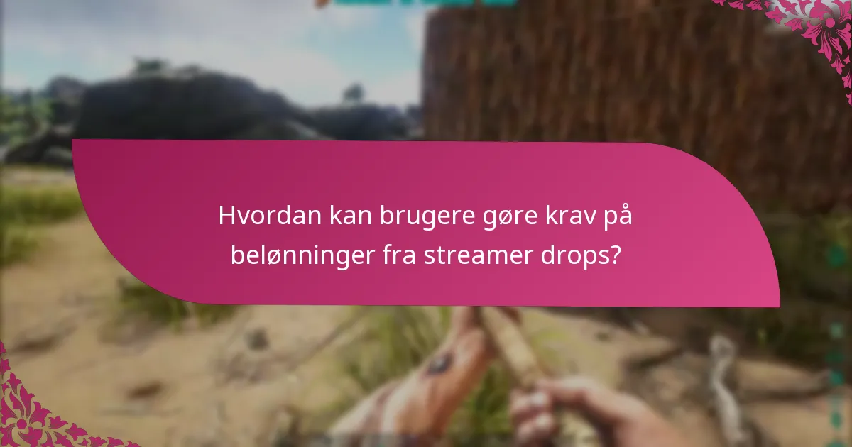 Hvad er de bedste praksisser for at maksimere deltagelsen i streamer drops?